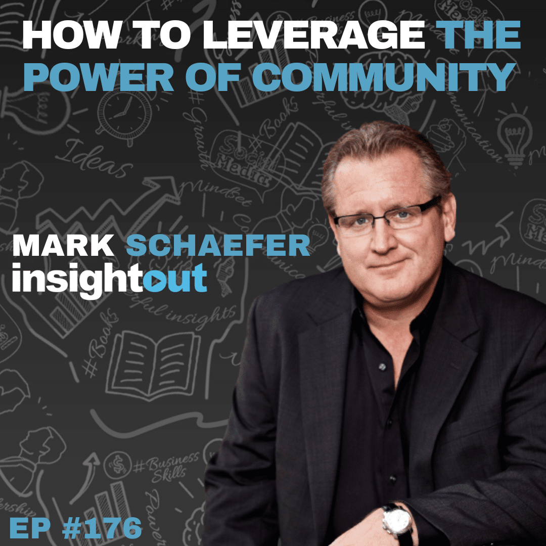 Mark Schaefer How to Leverage the Power of Community with Mark Schaefer - Insight Out